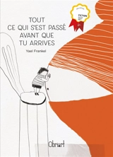 Tout ce qui s'est passé avant que tu arrives - Yael Frankel