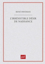 L'Irrésistible désir de naissance - René Frydman