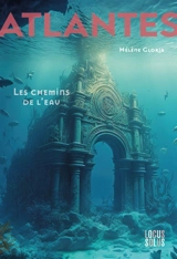 Atlantes. Vol. 1. Les chemins de l'eau - Hélène Gloria