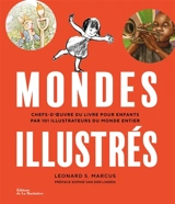 Mondes illustrés : chefs-d'oeuvre du livre pour enfants par 101 illustrateurs du monde entier - Leonard S. Marcus