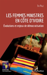 Les femmes ministres en Côte d'Ivoire : évolutions et enjeux de démocratisation - Titi Palé