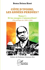 Côte d'Ivoire, les années perdues ?. Vol. 1. Et les nuages s'amoncellent ! (vie politique de 1988 à 1999) - Bema Drissa Koné
