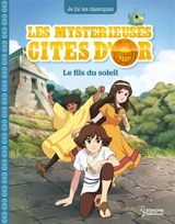 Les mystérieuses cités d'or. Vol. 1. Le fils du soleil - Anne Kalicky