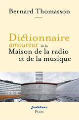 Dictionnaire amoureux de la Maison de la radio et de la musique - Bernard Thomasson
