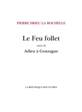 Le feu follet. Adieu à Gonzague - Pierre Drieu La Rochelle