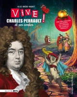 Vive Charles Perrault ! et ses contes : une exploration amusante de l'univers de Charles Perrault - Alice Brière-Haquet