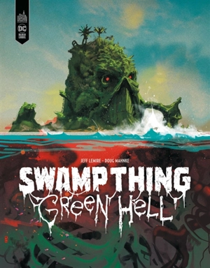 Swamp Thing : Green Hell - Jeff Lemire