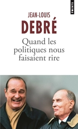 Quand les politiques nous faisaient rire : promenade historique, souvenirs personnels et anecdotes - Jean-Louis Debré