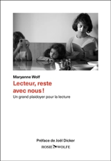 Lecteur, reste avec nous ! : un grand plaidoyer pour la lecture - Maryanne Wolf