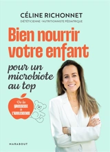 Bien nourrir votre enfant : pour un microbiote au top : de la grossesse à l'adolescence - Céline Richonnet