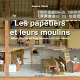 Les papetiers et leurs moulins : Béarn, Bigorre et Pays basque (XVIIe-XIXe siècle) - Jeanne Valois