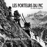 Les porteurs du Pic du Midi de Bigorre : une épopée de 70 ans - Jean-Louis Rey