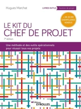 Le kit du chef de projet : une méthode et des outils opérationnels pour réussir tous vos projets - Hugues Marchat