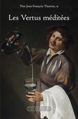 Les vertus méditées - Jean-François Thomas