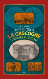 Petite histoire de la Gascogne, du Béarn et de l'Armagnac au Moyen Age - Serge Pacaud