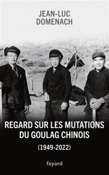 Regard sur les mutations du goulag chinois (1949-2022) - Jean-Luc Domenach