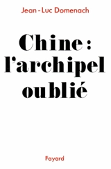 Chine, l'archipel oublié - Jean-Luc Domenach