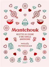 Mantchouk : recettes de cuisine d'une famille arménienne - Mikaël Petrossian