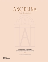 Angelina : Paris depuis 1903 : 50 recettes iconiques d'une institution parisienne - Angelina (Paris ; salon de thé)