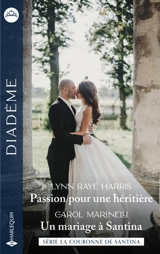 Passion pour une héritière : la couronne de Santina. Un mariage à Santina : la couronne de Santina - Lynn Raye Harris