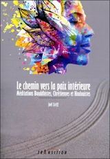 Le chemin vers la paix intérieure : méditations bouddhistes, chrétiennes et hindouistes - Joël Striff