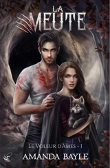 La meute. Vol. 1. Le voleur d'âmes - Amanda Bayle