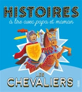 Les chevaliers : histoires à lire avec papa et maman - Anne Lanoë