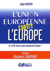 L'Union européenne contre l'Europe : et si l'UE était la pire ennemie de l'Europe ? - Julien Rochedy