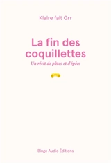 La fin des coquillettes : un récit de pâtes et d'épées - Klaire fait Grr
