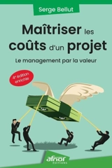 Maîtriser les coûts d'un projet : le management par la valeur - Serge Bellut