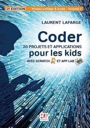 Coder 20 projets et applications pour les kids avec Scratch et App Lab. Vol. 2. Niveau collège et lycée - Laurent Lafarge