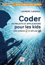 Coder 20 projets et applications pour les kids avec Scratch et App Lab. Vol. 2. Niveau collège et lycée - Laurent Lafarge
