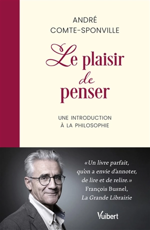 Le plaisir de penser : une introduction à la philosophie - André Comte-Sponville