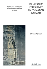 Vulnérabilité et résilience en formation infirmière : repères pour accompagner les étudiants face aux défis du métier - Olivier Morenon