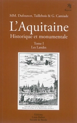 L'Aquitaine historique et monumentale : monographies locales illustrées. Vol. 1. Les Landes
