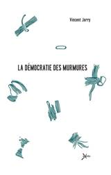 La démocratie des murmures - Vincent Jarry