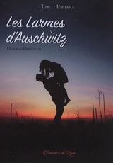 Les larmes d'Auschwitz. Vol. 1. Résistance - Deborah Hernould