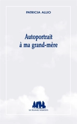 Autoportrait à ma grand-mère - Patricia Allio