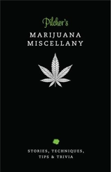 Pilcher´s Marijuana Miscellany Stories, Techniques, Tips & Trivia of the World´s Most Popular Herb - Pilcher