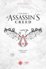 Les secrets d'Assassin's creed. De 2007 à 2014 : l'envol - Thomas Méreur