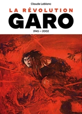 La révolution Garo : 1945-2002 - Claude Leblanc
