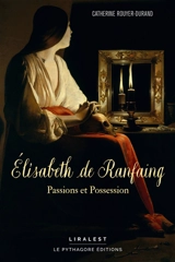 Elisabeth de Ranfaing : passions et possession - Catherine Rouyer-Durand