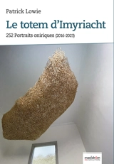 Les chroniques de Mapuetos. Vol. 7. Le totem d'Imyriacht : 252 portraits oniriques (l'intégrale, 2016-2023) - Patrick Lowie