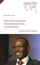 Docteur Naasson Munyandamutsa, l'umupfumu : un psychiatre à l'épreuve du génocide - Marie-Odile Godard