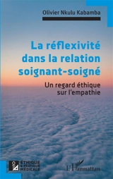 La réflexivité dans la relation soignant-soigné : un regard éthique sur l'empathie - Olivier Nkulu Kabamba