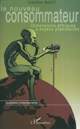 Le nouveau consommateur : dimensions éthiques et enjeux planétaires - Ezzedine El Mestiri
