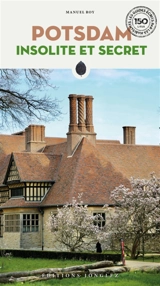 Potsdam insolite et secrète - Manuel Roy