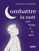 Combattre la nuit une étoile à la fois - Samuel Larochelle