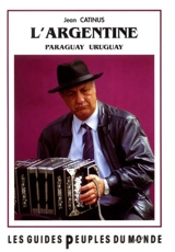 L'Argentine : Paraguay, Uruguay : del tropico al confin del mundo - Jean Gatinus