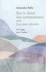 Sur le liseré des commissures. Les pays désolés - Alexandre Rolla